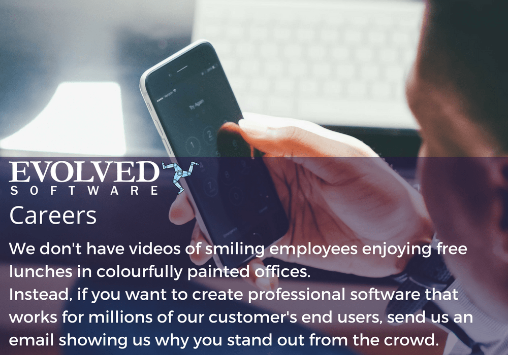 We don't have videos of smiling employees enjoying free lunches in colourfully painted offices. Instead, if you want to create professional software that works for millions of our customer's end users, send us an email showing us why you stand out from the crowd.